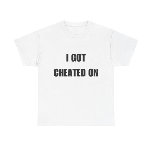 I GOT CHEATED ON Unisex Heavy Cotton Tee